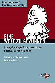 Eine Welt zu gewinnen: Marx, der Kapitalismus von heute und was wir tun können (Neue Kleine Bibliothek)