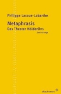 Metaphrasis Das Theater Hölderlins. Zwei Vorträge