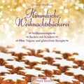Himmlische Weihnachtsbäckerei: Vollkornrezepte - Backen mit Kindern Plus: vegane und glutenfreie Rezepte