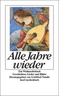 Alle Jahre wieder: Ein Weihnachtsbuch. Erzählungen, Lieder und Bilder aus alter und neuer Zeit (insel taschenbuch)