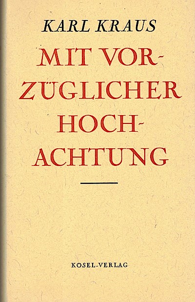 Mit vorzüglicher Hochachtung. Briefe des Verlags der Fackel. (Zehnter Band der Werke von Karl Kraus. Ausgewählt und hrg. v. Heinrich Fischer)
