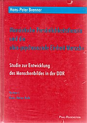 Marxistische Persönlichkeitstheorie und die biopsychosoziale Einheit_Mensch". Studie zur Entwicklung des Menschenbildes in der í DDR"
