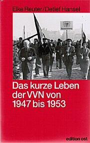 Das kurze Leben der VVN von 1947 bis 1953. Die Geschichte der Vereinigung der Verfolgten des Naziregimes in der sowjetischen Besatzungszone und in der DDR