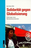 Solidarität gegen Globalisierung. Erfahrungen eines Betriebsratsvorsitzenden