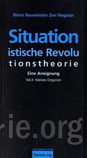 Situationistische Revolutionstheorie: Eine Aneignung. Volume 2: Organon 
