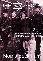 The 43 Group: Antifaschistischer Kampf in Grossbritannien 1946-1950