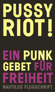 Pussy Riot!  Ein Punk-Gebet für Freiheit