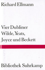 Vier Dubliner. Wilde, Yeats, Joyce und Beckett.