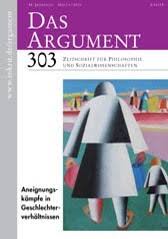 Das Argument 303 : Aneignungskämpfe in Geschlechterverhältnissen  Zeitschrift für Philosophie und Sozialwissenschaften
