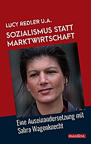 Sozialismus statt Marktwirtschaft: Eine Auseinandersetzung mit Sahra Wagenknecht (Marxistische Schriften)