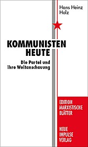 Kommunisten heute: Die Partei und ihre Weltanschauung (Edition Marxistische Blätter)