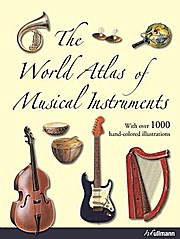 The World Atlas Of Musical Instruments: From All Eras and Regions of the World