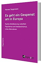 Es geht ein Gespenst um in Europa: Rechte Mobilisierung zwischen Populismus und Neofaschismus. Linke Alternativen