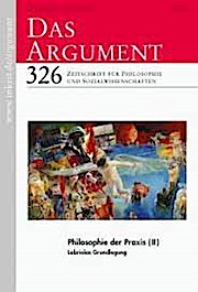 DAS ARGUMENT 326  Philosophie der Praxis (II)  Labriolas Grundlegung