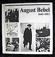 August Bebel : 1840 - 1913 , ein Großer der deutschen Arbeiterbewegung , Katalog zu einer Ausstellung des Archivs der Sozialen Demokratie.