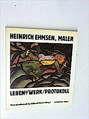 Heinrich Ehmsen. Maler. Lebens-werk-protokoll