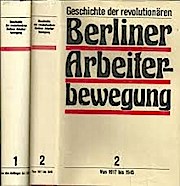 Geschichte der revolutionären Berliner Arbeiterbewegung, 2 Bde.