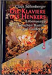 Die Klaviere des Henkers: Lebenswege zwischen Bastille und Guillotine