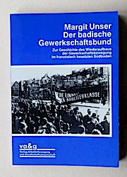 Der badische Gewerkschaftsbund. Zur Geschichte des Wiederaufbaus der Gewerkschaftsbewegung im französisch besetzten Südbaden