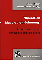 Operation Mauerdurchlöcherung: Robert Neumann und der deutsch-deutsche Dialog