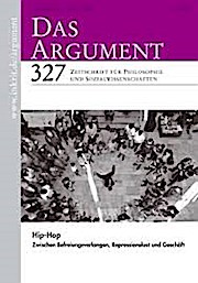 Das Argument 327 : Hip-Hop Zwischen Befreiungsverlangen, Repressionsverlust und Geschäft  Zeitschrift für Philosophie und Sozialwissenschaften