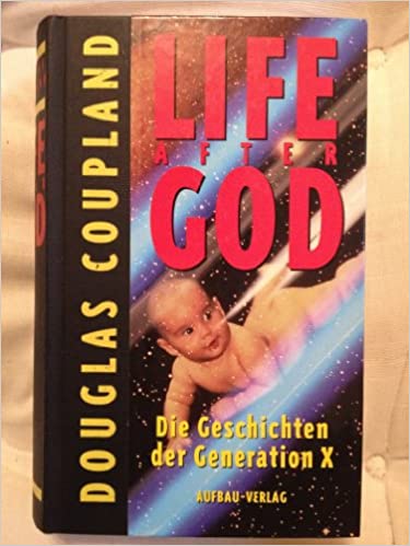 Life after God: Die Geschichten der Generation X