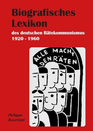Biografisches Lexikon des deutschen Rätekommunismus 1920-1960 (Konkrete Utopien als Lernprozess)