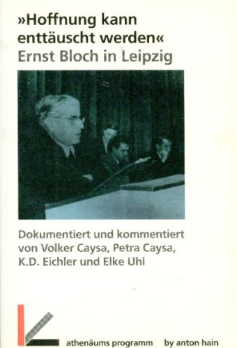 "Hoffnung kann enttäuscht werden." Ernst Bloch in Leipzig
