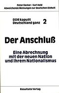 DDR kaputt - Deutschland ganz  2. Der Anschluss. Eine Abrechnung mit der neuen Nation und ihrem Nationalismus. Abweichende Meinungen zur deutschen Einheit