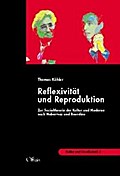 Reflexivität und Reproduktion. Zur Theorie der Kultur der Moderne bei Habermas und Bourdieu