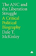 The ANC and the Liberation Struggle: A Critical Political Biography