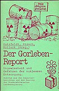 Der Gorleben-Report. Ungewissheit und Gefahren der nuklearen Entsorgung