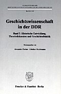 Geschichtswissenschaft in der DDR.: Band I: Historische Entwicklung. Theoriediskussion und Geschichtsdidaktik.