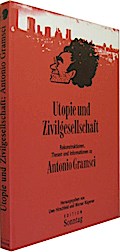Utopie und Zivilgesellschaft. Rekonstruktionen, Thesen und Informationen zu Antonio Gramsci